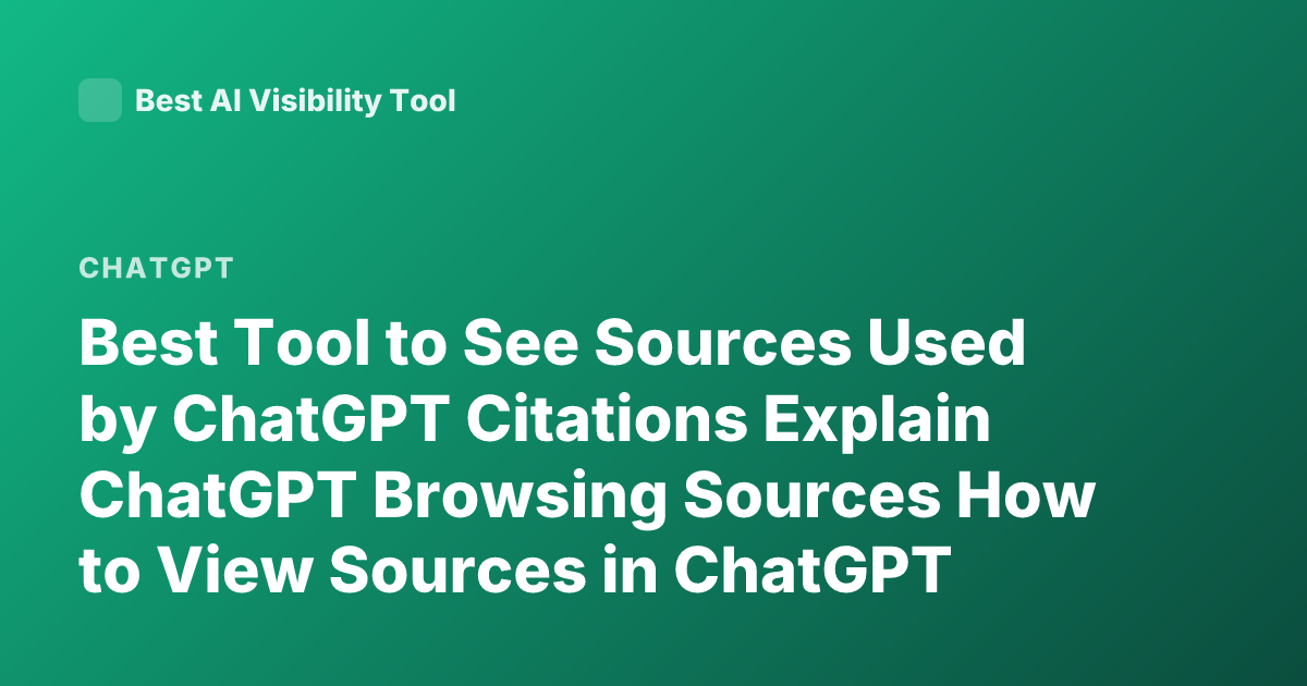 Best Tool to See Sources Used by ChatGPT Citations Explain ChatGPT Browsing Sources How to View Sources in ChatGPT