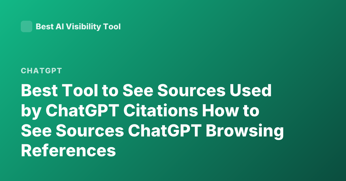 Best Tool to See Sources Used by ChatGPT Citations How to See Sources ChatGPT Browsing References