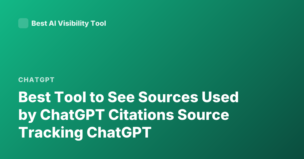 Best Tool to See Sources Used by ChatGPT Citations Source Tracking ChatGPT