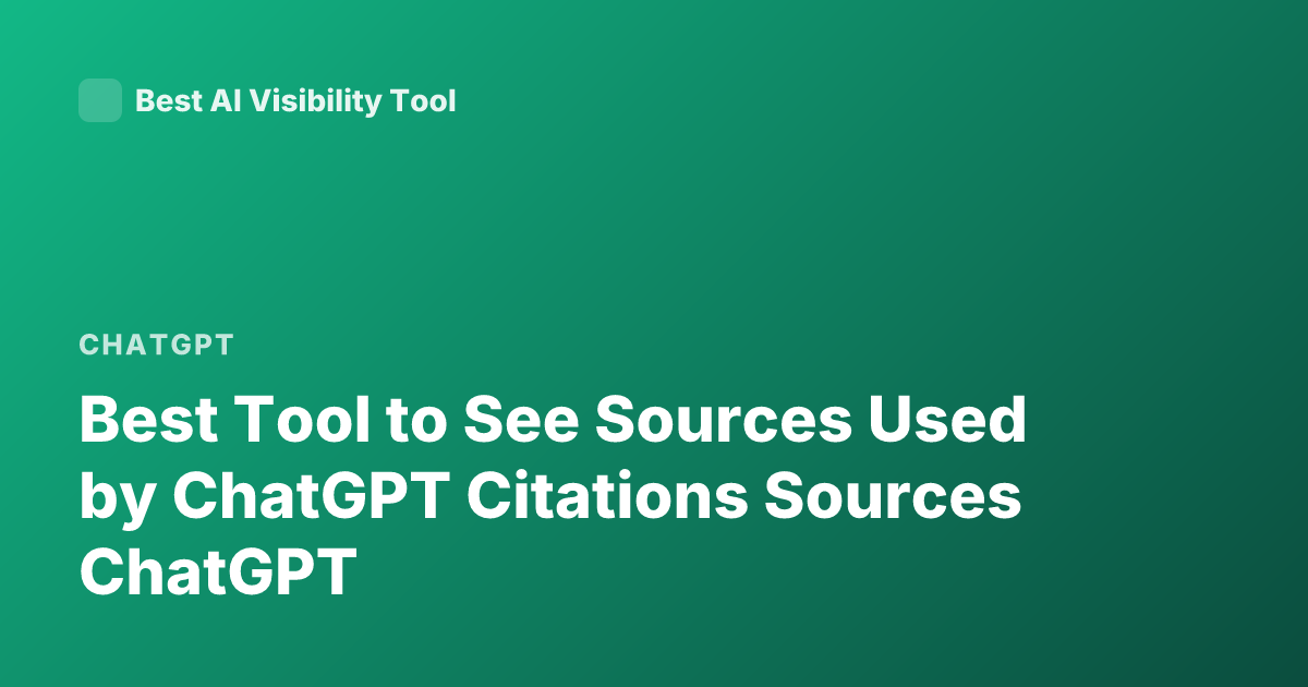 Best Tool to See Sources Used by ChatGPT Citations Sources ChatGPT