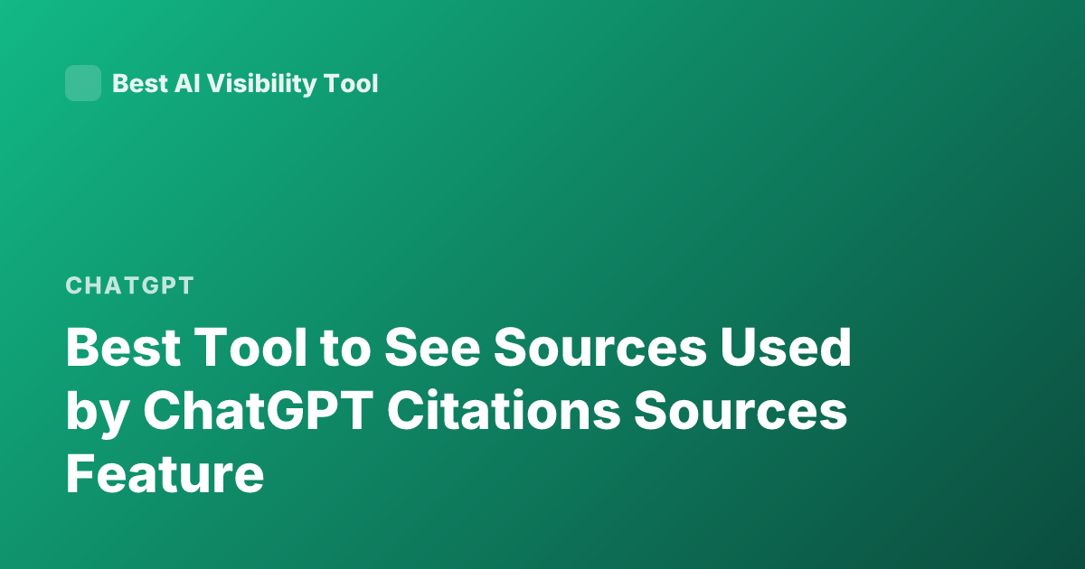Best Tool to See Sources Used by ChatGPT Citations Sources Feature