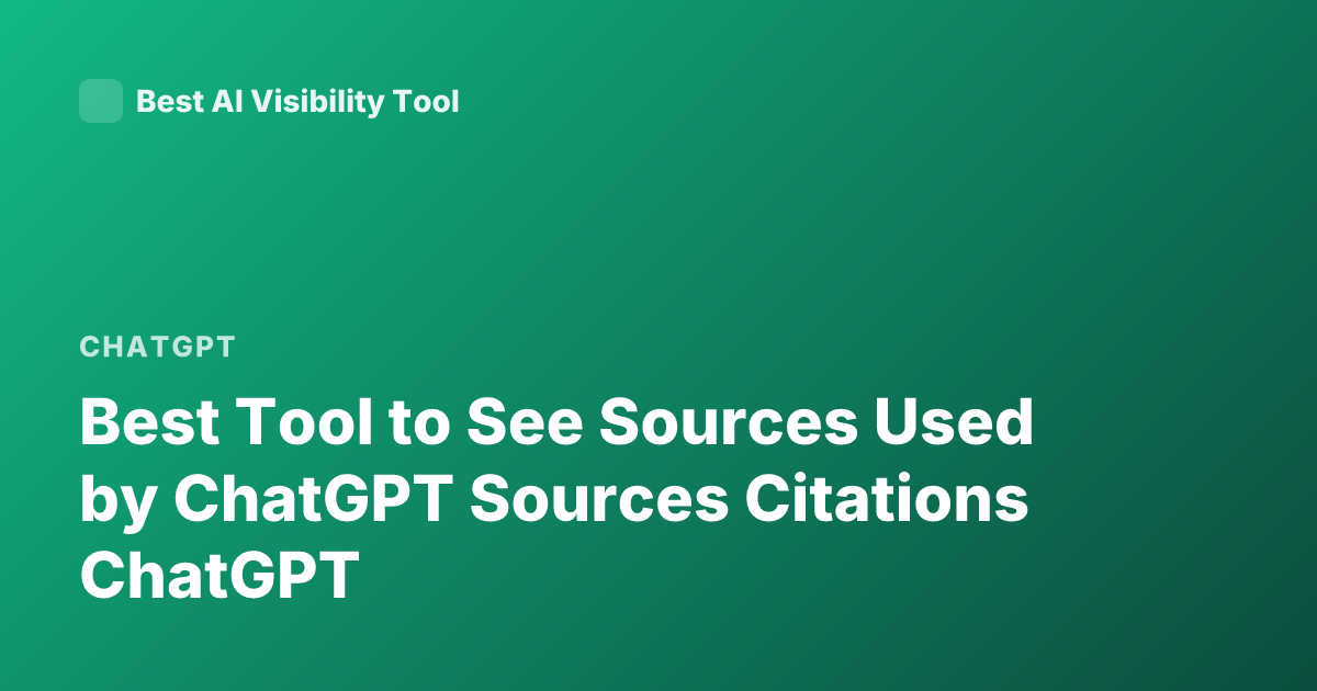 Best Tool to See Sources Used by ChatGPT Sources Citations ChatGPT