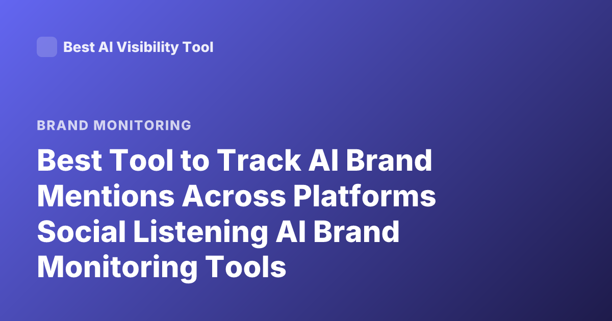 Best Tool to Track AI Brand Mentions Across Platforms Social Listening AI Brand Monitoring Tools