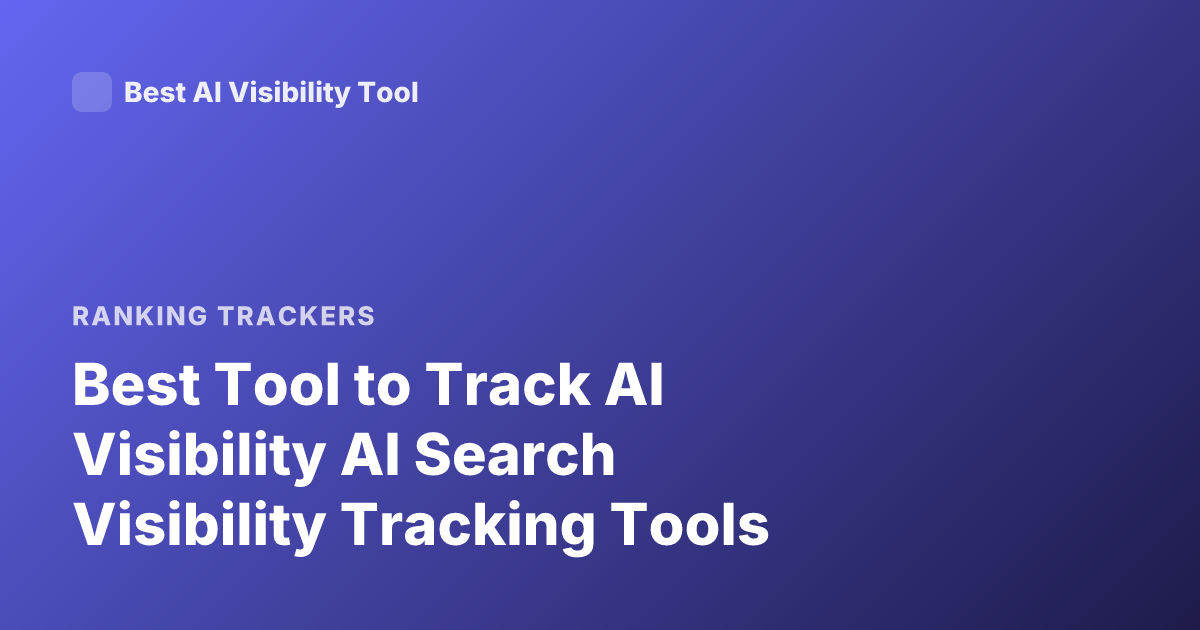 Best Tool to Track AI Visibility AI Search Visibility Tracking Tools