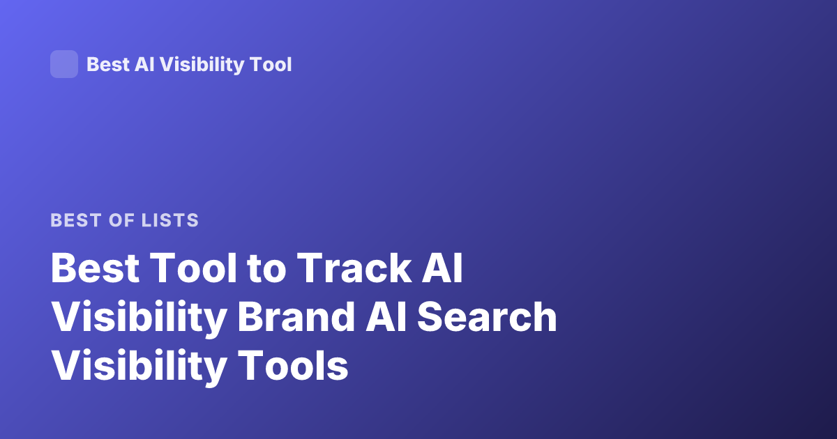 Best Tool to Track AI Visibility Brand AI Search Visibility Tools