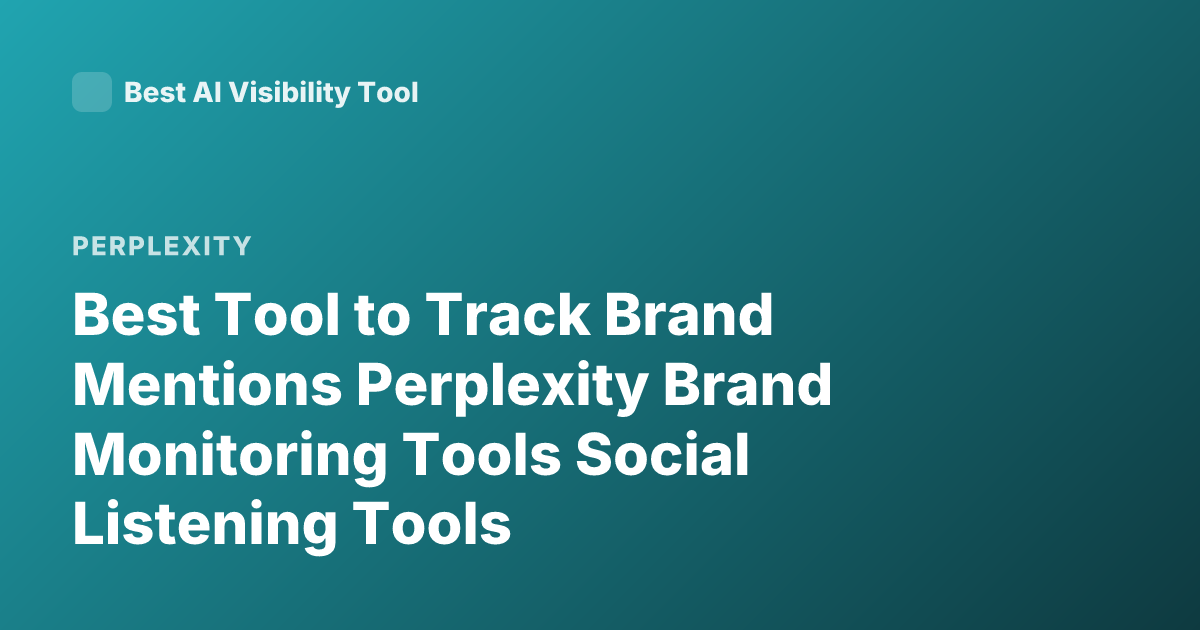 Best Tool to Track Brand Mentions Perplexity Brand Monitoring Tools Social Listening Tools