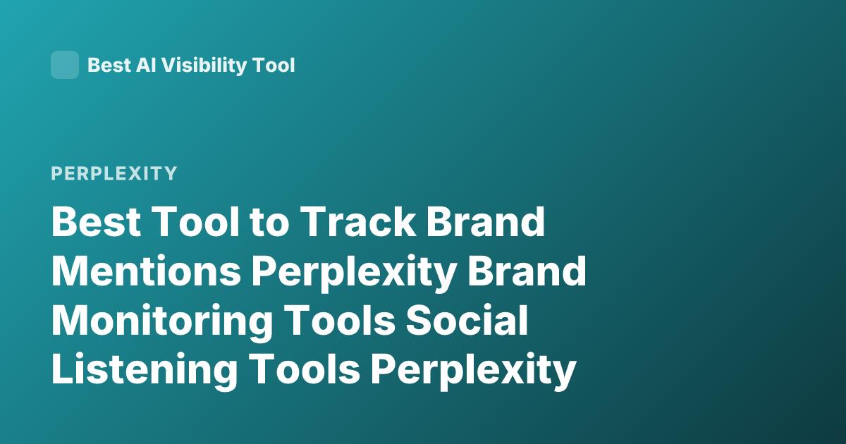 Best Tool to Track Brand Mentions Perplexity Brand Monitoring Tools Social Listening Tools Perplexity Mentions Tracking