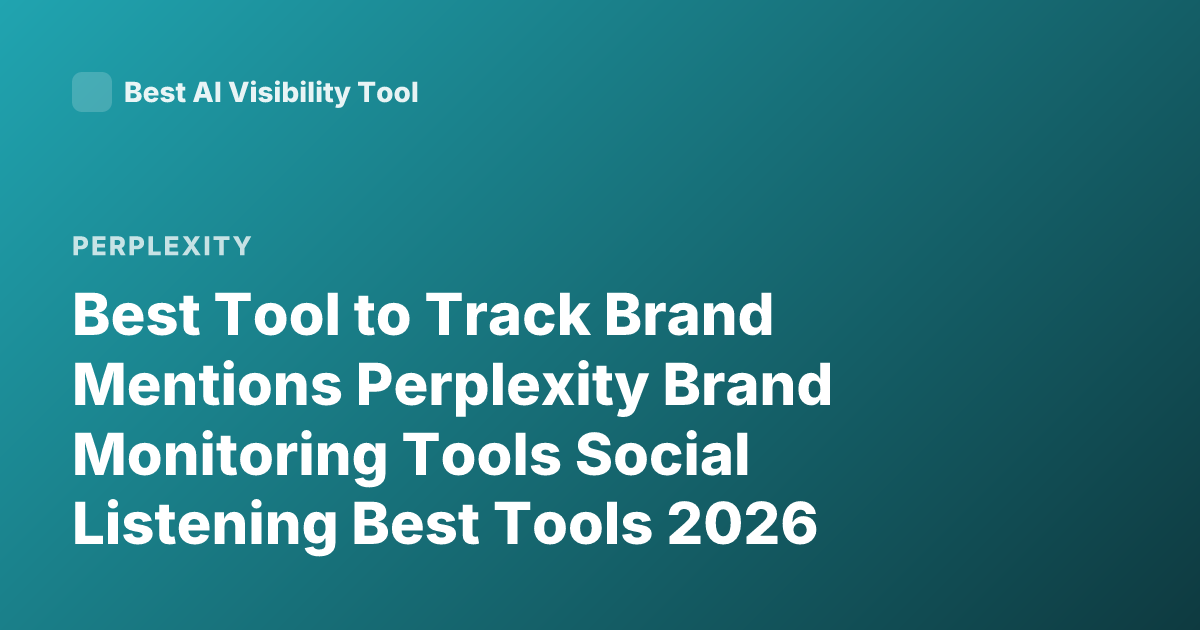 Best Tool to Track Brand Mentions Perplexity Brand Monitoring Tools Social Listening Best Tools 2026