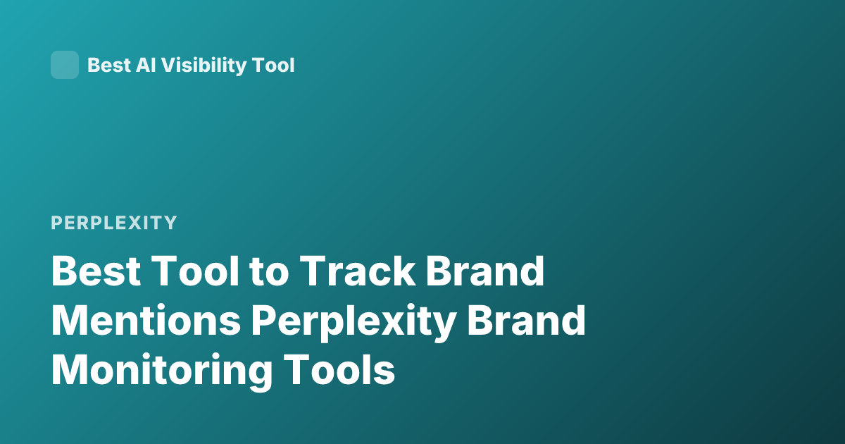 Best Tool to Track Brand Mentions Perplexity Brand Monitoring Tools