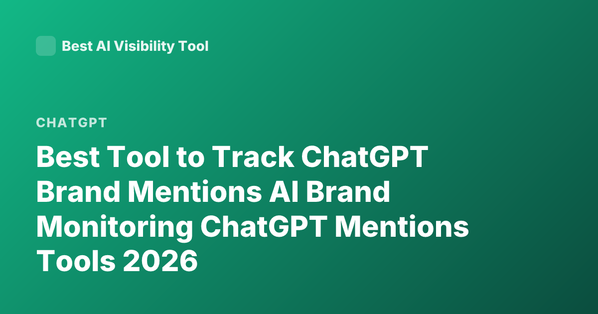 Best Tool to Track ChatGPT Brand Mentions AI Brand Monitoring ChatGPT Mentions Tools 2026