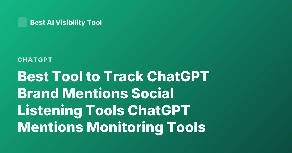 Best Tool to Track ChatGPT Brand Mentions Social Listening Tools ChatGPT Mentions Monitoring Tools
