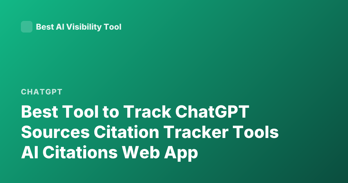 Best Tool to Track ChatGPT Sources Citation Tracker Tools AI Citations Web App