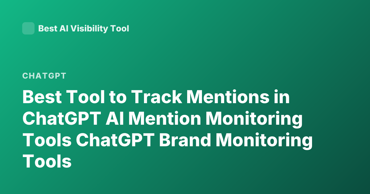 Best Tool to Track Mentions in ChatGPT AI Mention Monitoring Tools ChatGPT Brand Monitoring Tools