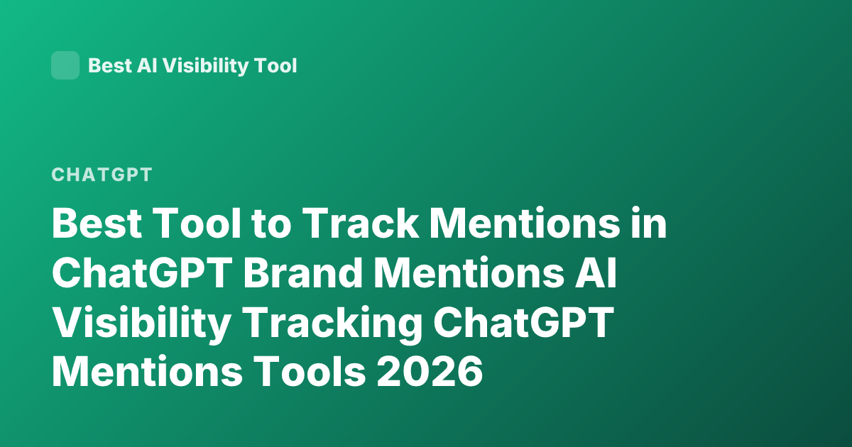 Best Tool to Track Mentions in ChatGPT Brand Mentions AI Visibility Tracking ChatGPT Mentions Tools 2026