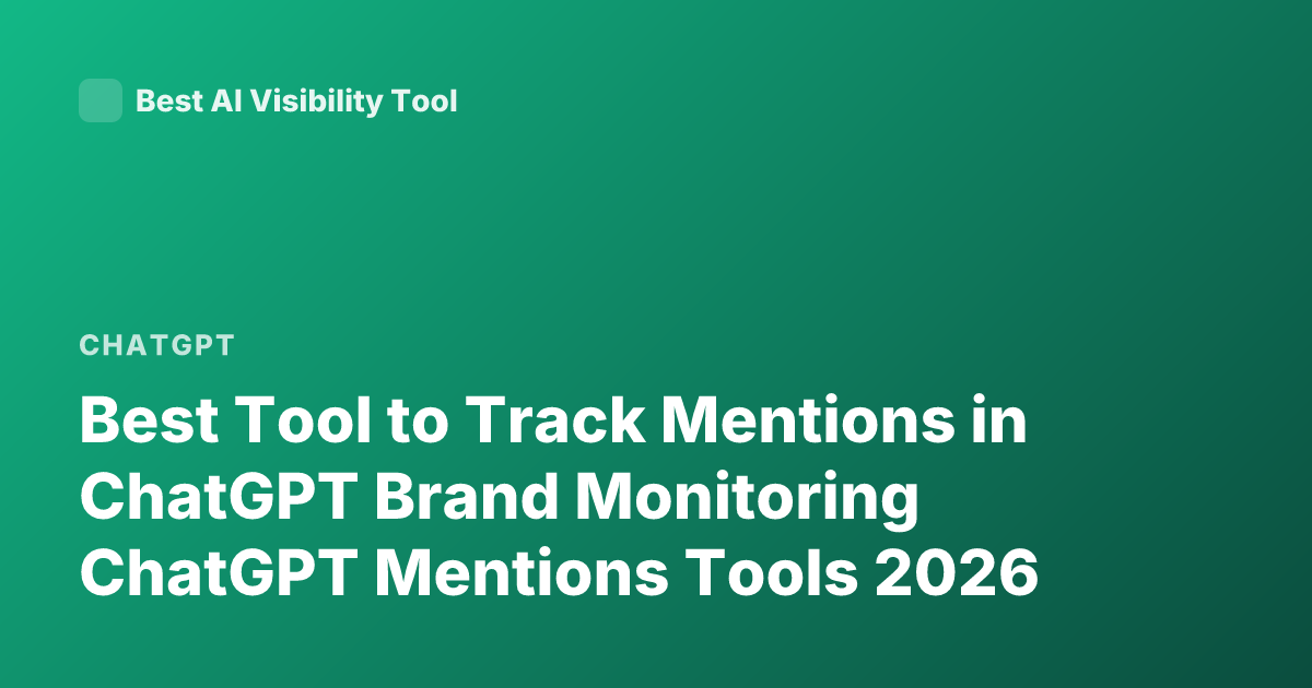 Best Tool to Track Mentions in ChatGPT Brand Monitoring ChatGPT Mentions Tools 2026