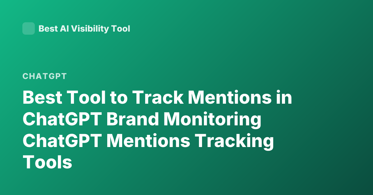 Best Tool to Track Mentions in ChatGPT Brand Monitoring ChatGPT Mentions Tracking Tools