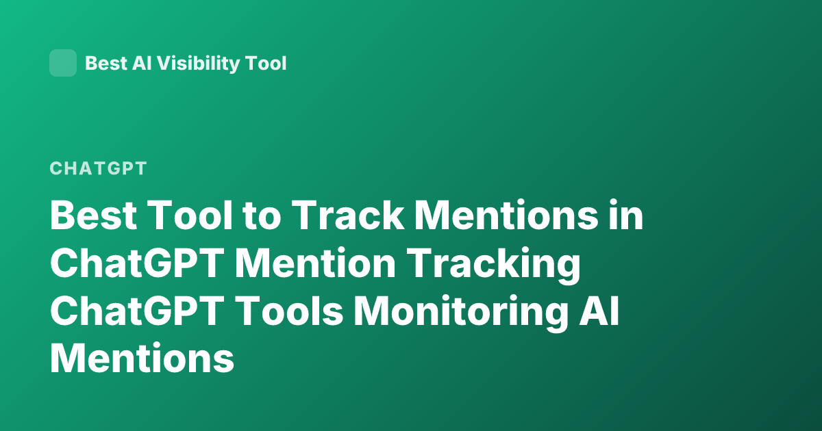Best Tool to Track Mentions in ChatGPT Mention Tracking ChatGPT Tools Monitoring AI Mentions