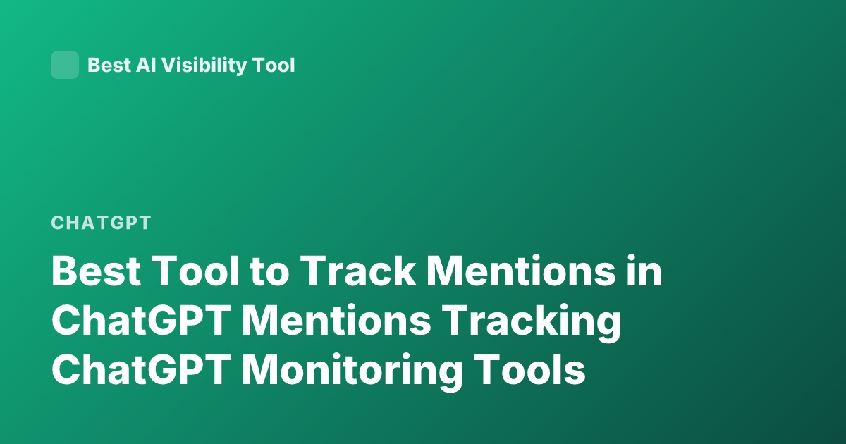 Best Tool to Track Mentions in ChatGPT Mentions Tracking ChatGPT Monitoring Tools