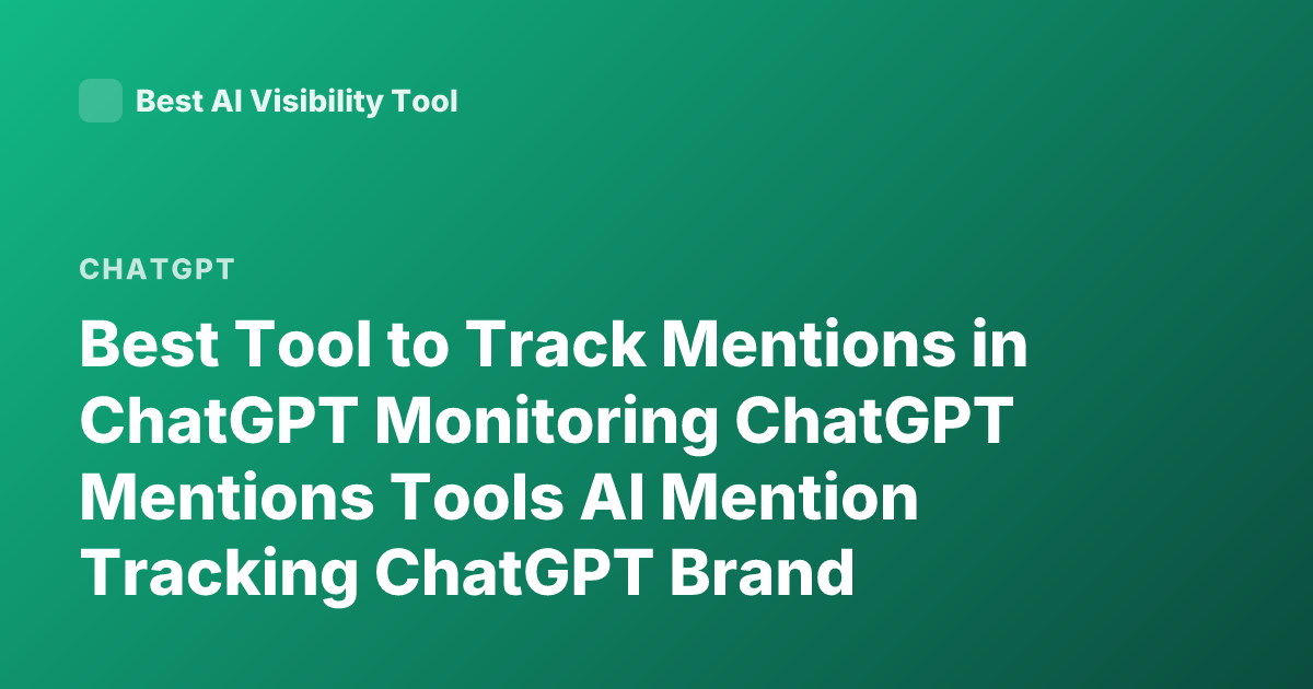 Best Tool to Track Mentions in ChatGPT Monitoring ChatGPT Mentions Tools AI Mention Tracking ChatGPT Brand Monitoring Tools