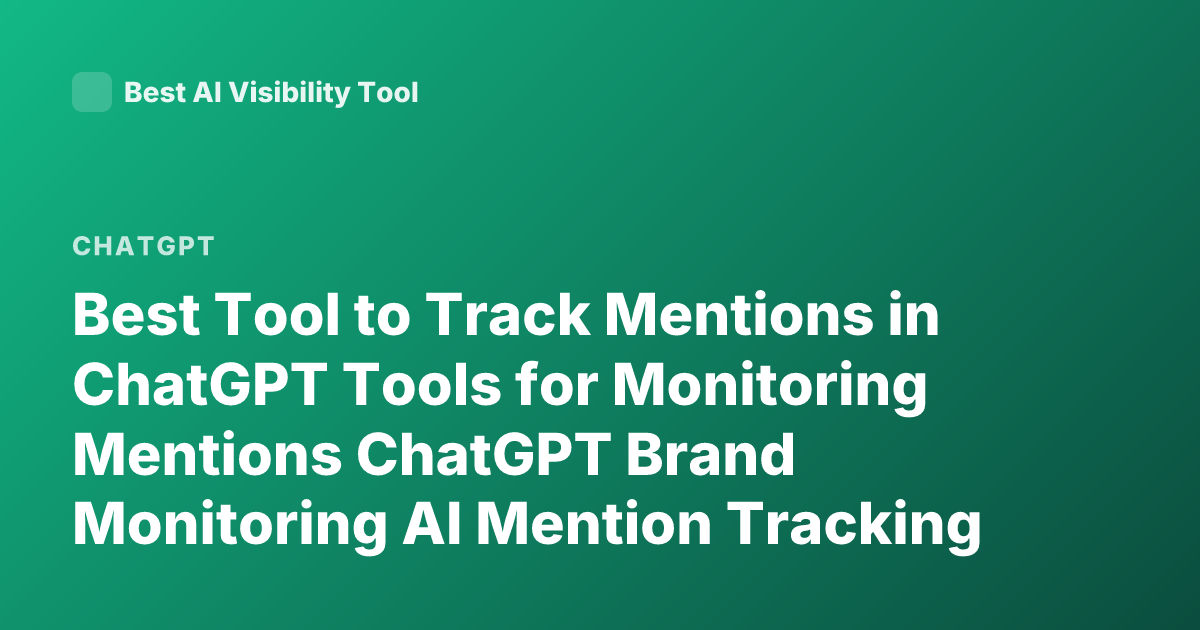 Best Tool to Track Mentions in ChatGPT Tools for Monitoring Mentions ChatGPT Brand Monitoring AI Mention Tracking