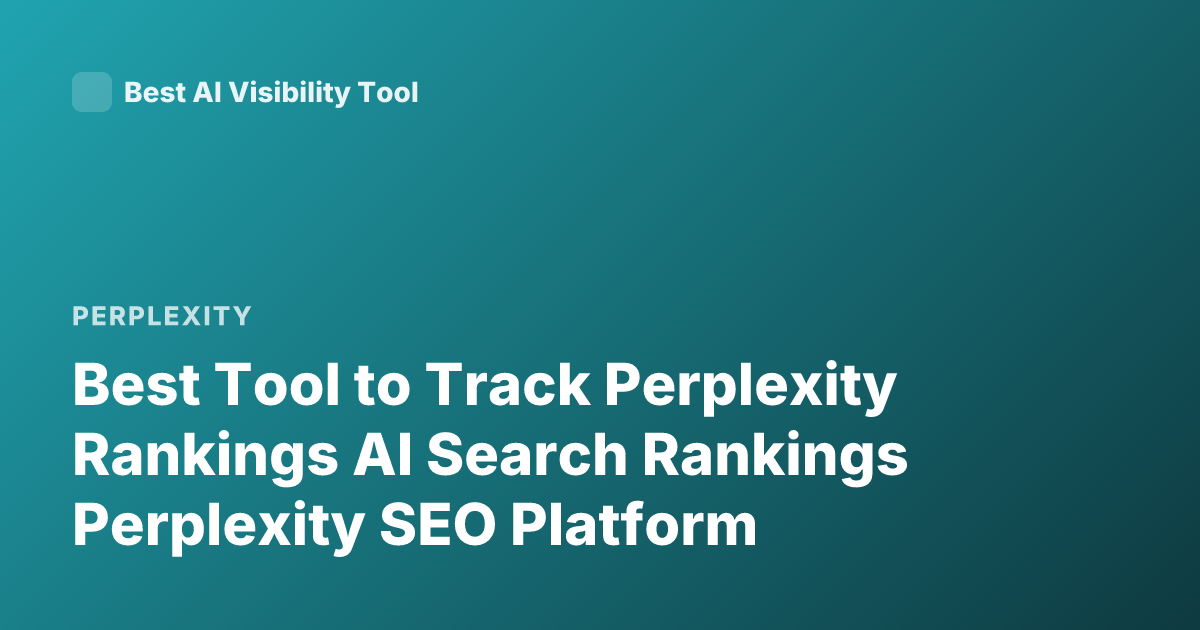 Best Tool to Track Perplexity Rankings AI Search Rankings Perplexity SEO Platform