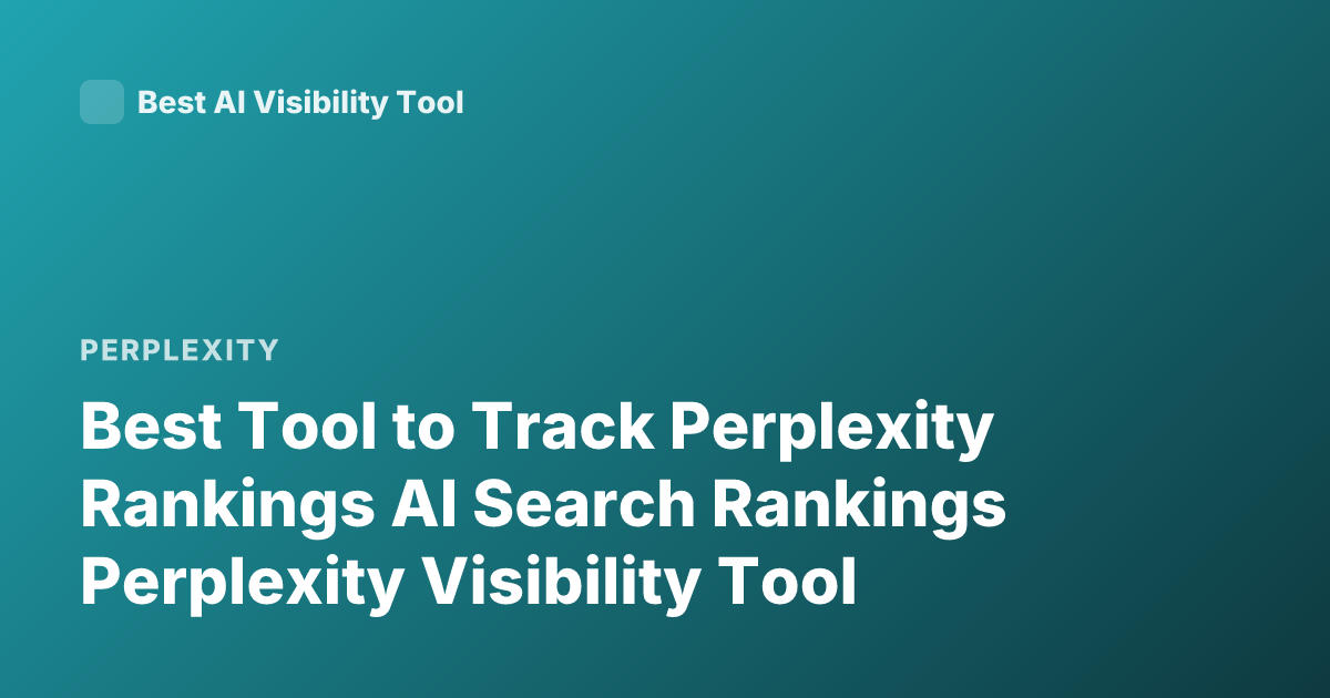 Best Tool to Track Perplexity Rankings AI Search Rankings Perplexity Visibility Tool