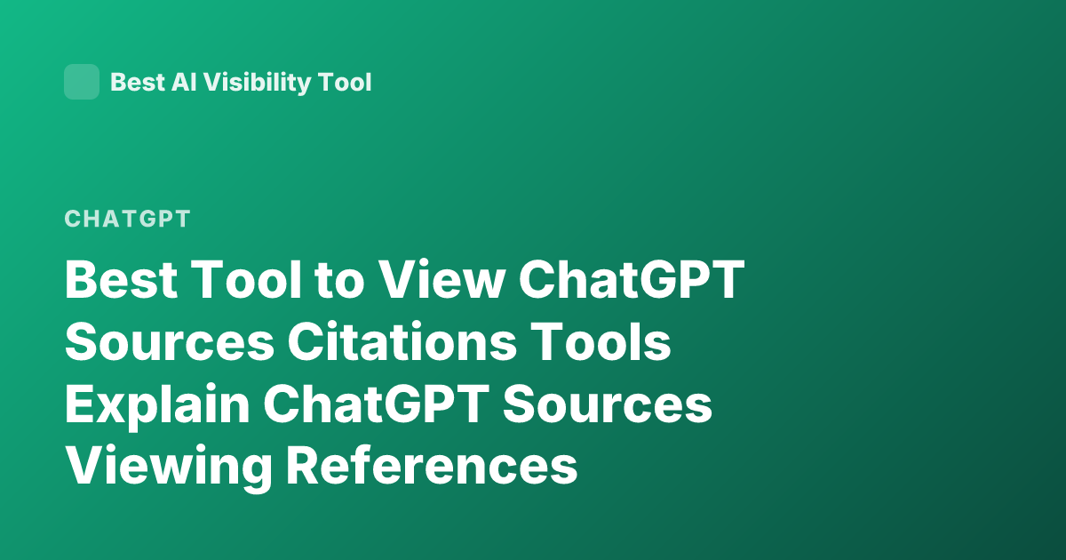 Best Tool to View ChatGPT Sources Citations Tools Explain ChatGPT Sources Viewing References