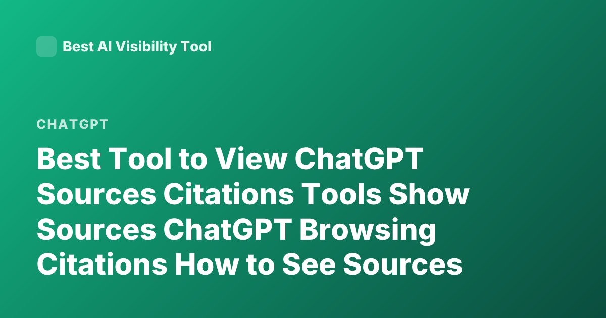 Best Tool to View ChatGPT Sources Citations Tools Show Sources ChatGPT Browsing Citations How to See Sources in ChatGPT