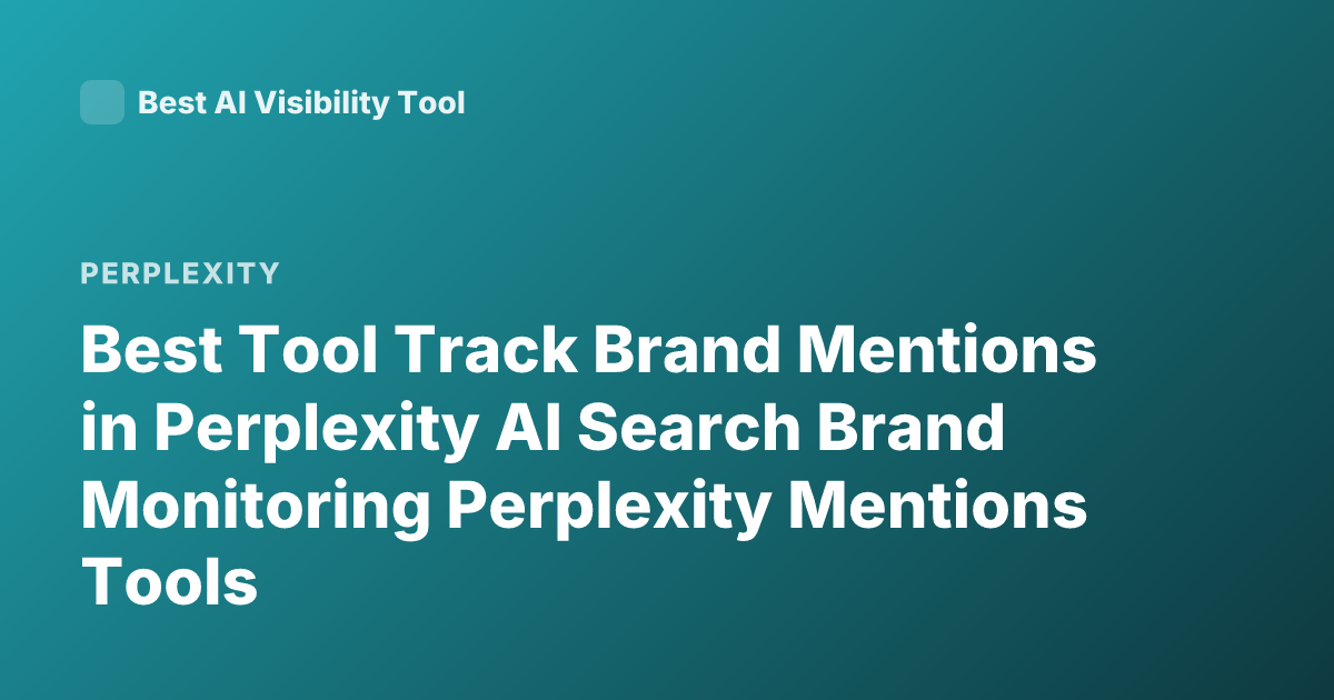 Best Tool Track Brand Mentions in Perplexity AI Search Brand Monitoring Perplexity Mentions Tools