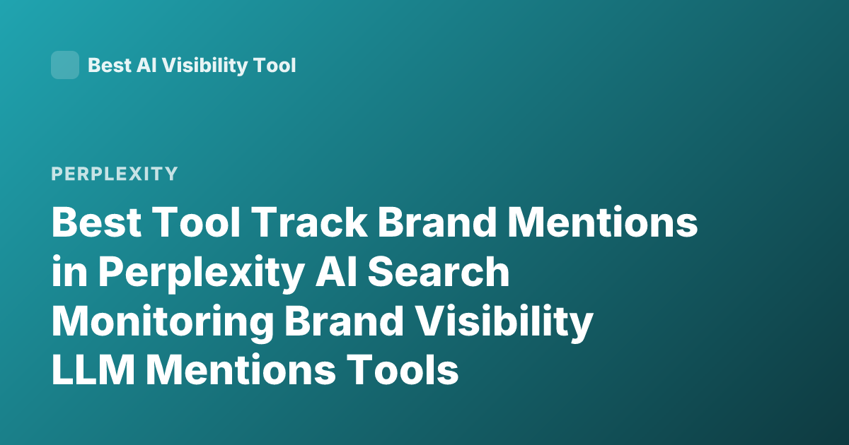 Best Tool Track Brand Mentions in Perplexity AI Search Monitoring Brand Visibility LLM Mentions Tools