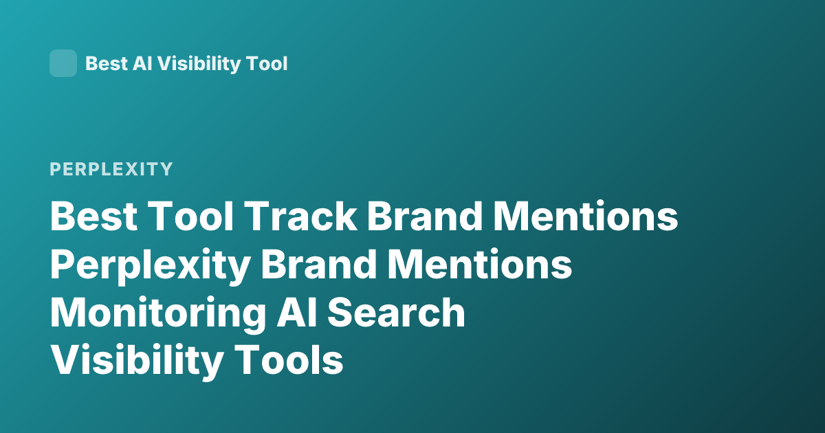 Best Tool Track Brand Mentions Perplexity Brand Mentions Monitoring AI Search Visibility Tools