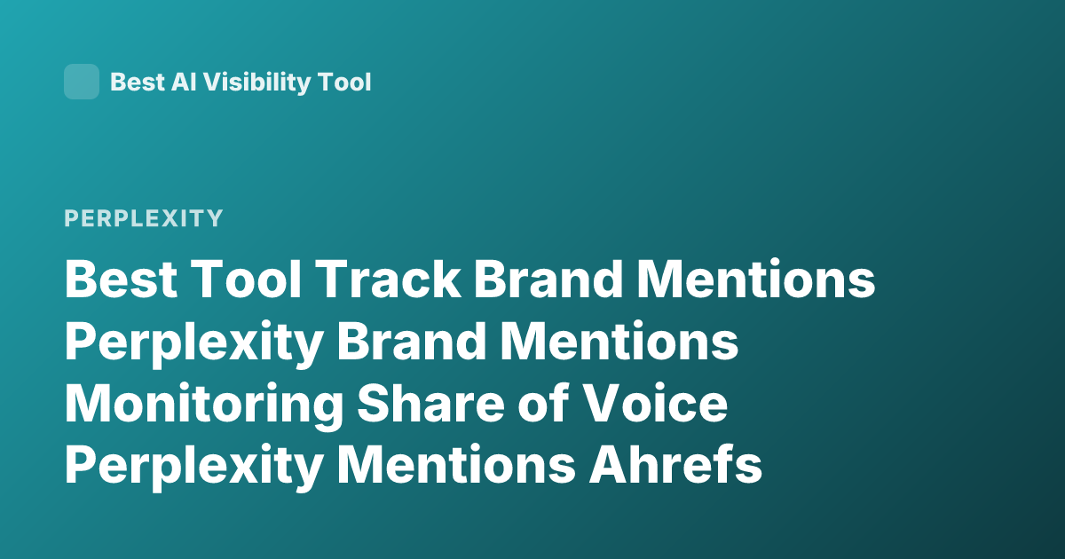 Best Tool Track Brand Mentions Perplexity Brand Mentions Monitoring Share of Voice Perplexity Mentions Ahrefs Brand24 Exploding Topics 2025