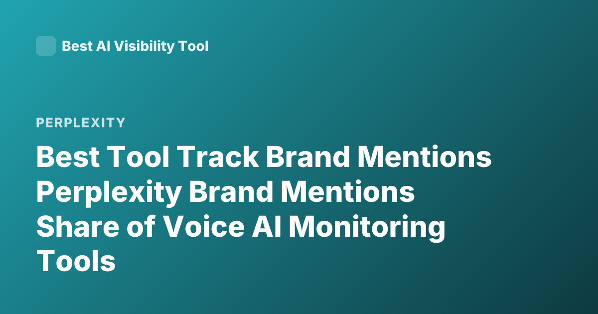 Best Tool Track Brand Mentions Perplexity Brand Mentions Share of Voice AI Monitoring Tools