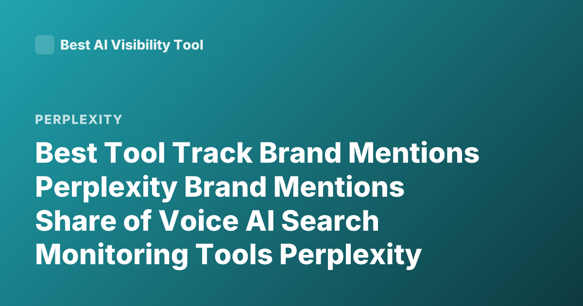 Best Tool Track Brand Mentions Perplexity Brand Mentions Share of Voice AI Search Monitoring Tools Perplexity Mentions