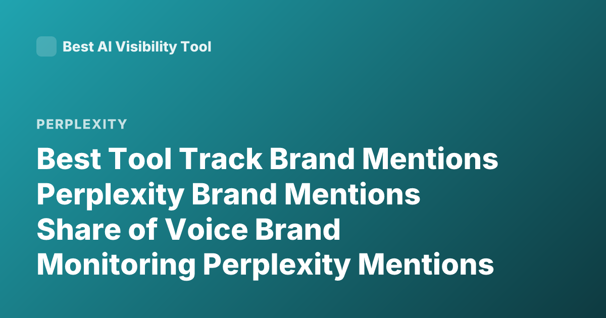 Best Tool Track Brand Mentions Perplexity Brand Mentions Share of Voice Brand Monitoring Perplexity Mentions
