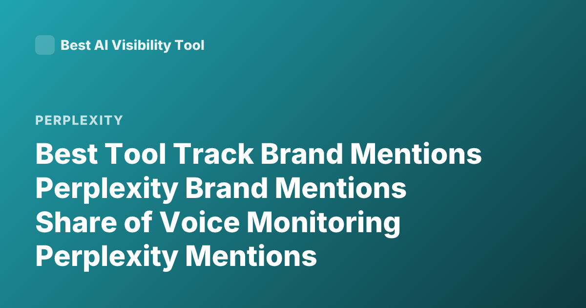 Best Tool Track Brand Mentions Perplexity Brand Mentions Share of Voice Monitoring Perplexity Mentions