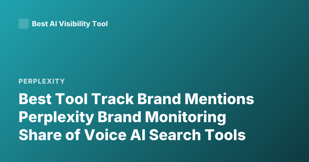 Best Tool Track Brand Mentions Perplexity Brand Monitoring Share of Voice AI Search Tools