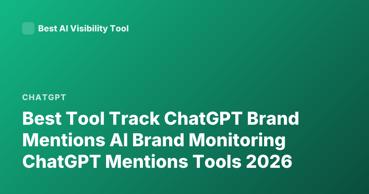 Best Tool Track ChatGPT Brand Mentions AI Brand Monitoring ChatGPT Mentions Tools 2026