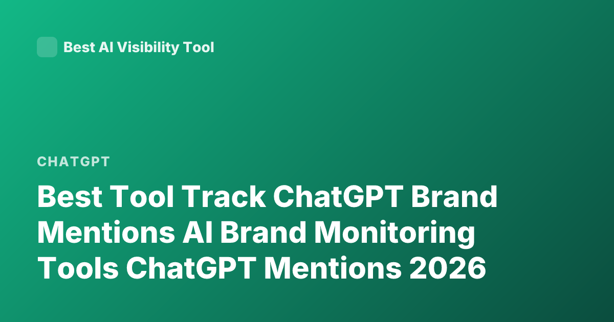 Best Tool Track ChatGPT Brand Mentions AI Brand Monitoring Tools ChatGPT Mentions 2026