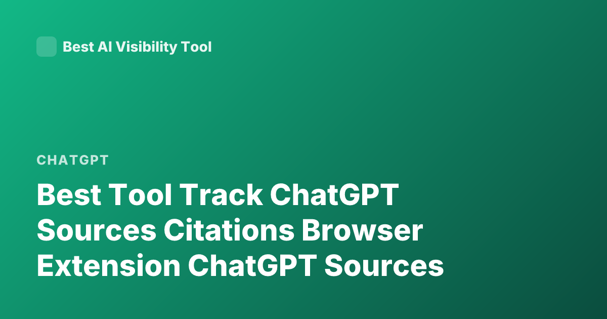 Best Tool Track ChatGPT Sources Citations Browser Extension ChatGPT Sources