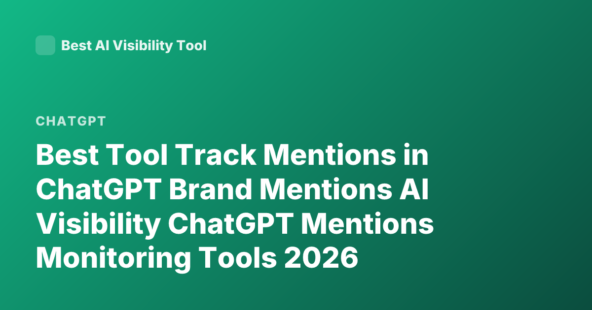 Best Tool Track Mentions in ChatGPT Brand Mentions AI Visibility ChatGPT Mentions Monitoring Tools 2026