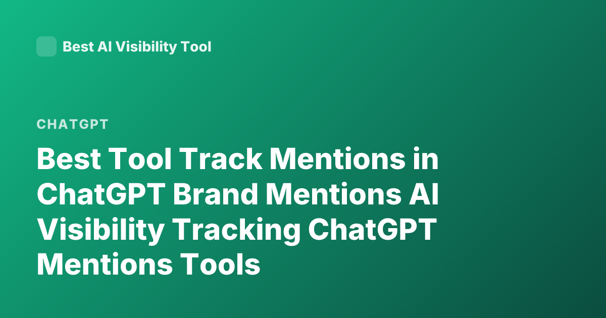 Best Tool Track Mentions in ChatGPT Brand Mentions AI Visibility Tracking ChatGPT Mentions Tools