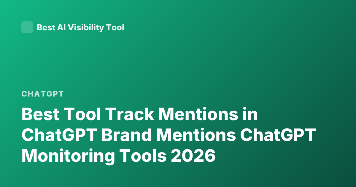 Best Tool Track Mentions in ChatGPT Brand Mentions ChatGPT Monitoring Tools 2026