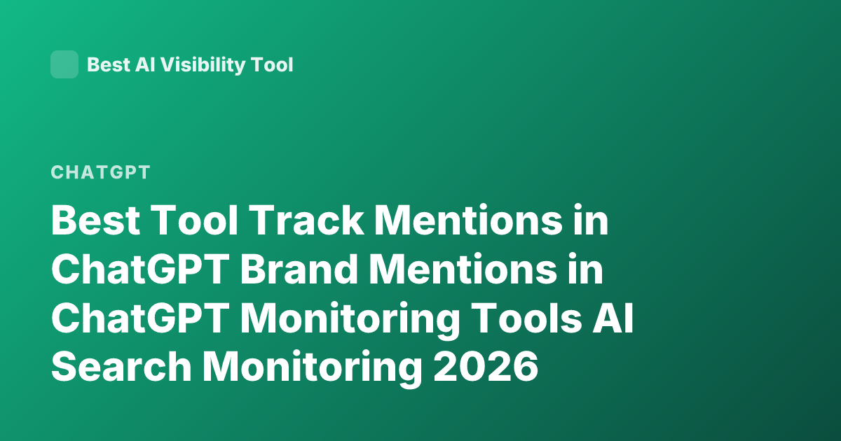 Best Tool Track Mentions in ChatGPT Brand Mentions in ChatGPT Monitoring Tools AI Search Monitoring 2026