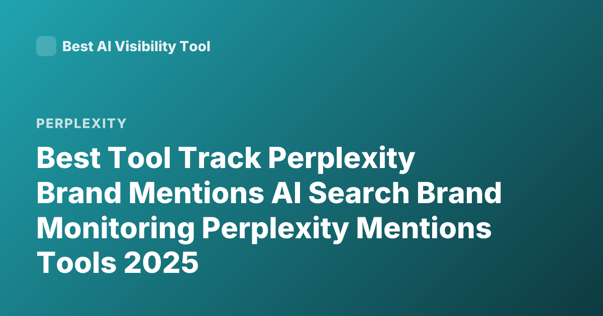 Best Tool Track Perplexity Brand Mentions AI Search Brand Monitoring Perplexity Mentions Tools 2025