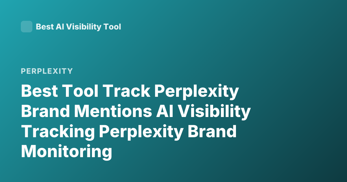 Best Tool Track Perplexity Brand Mentions AI Visibility Tracking Perplexity Brand Monitoring