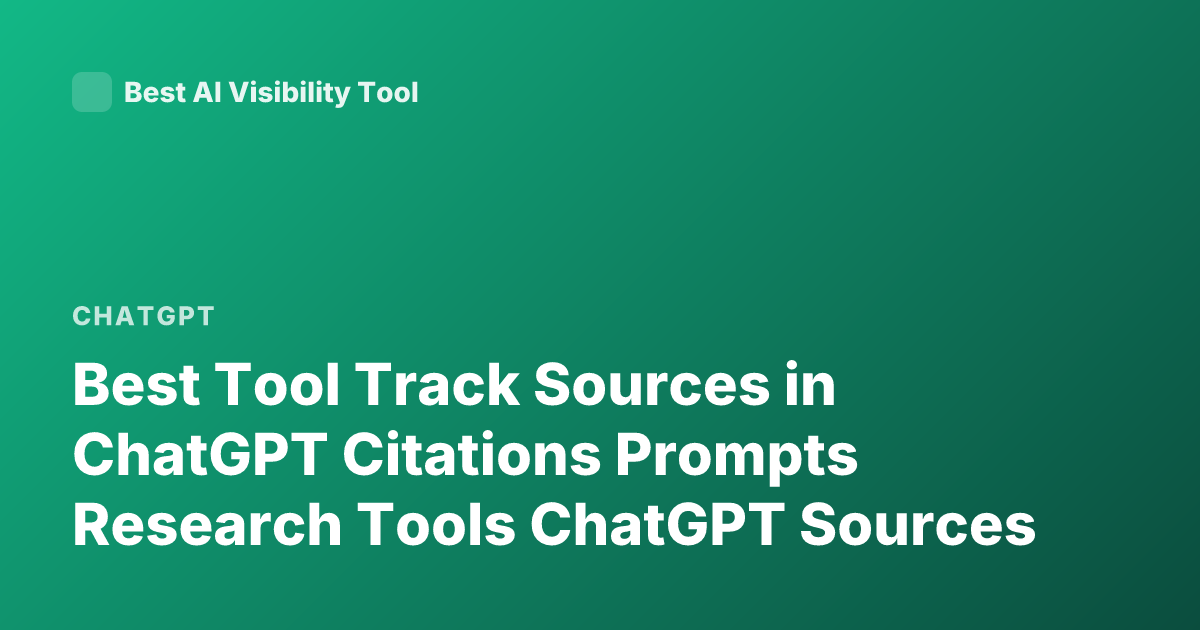 Best Tool Track Sources in ChatGPT Citations Prompts Research Tools ChatGPT Sources