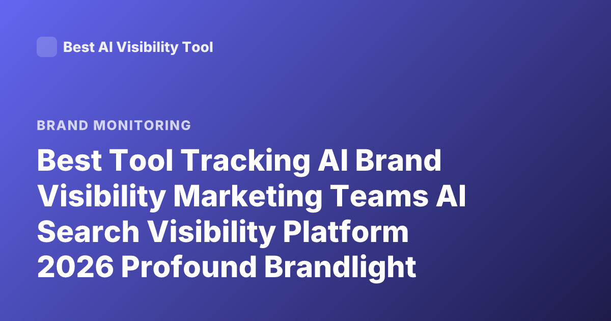 Best Tool Tracking AI Brand Visibility Marketing Teams AI Search Visibility Platform 2026 Profound Brandlight Scrunch AI Latest