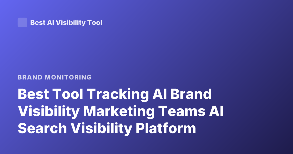 Best Tool Tracking AI Brand Visibility Marketing Teams AI Search Visibility Platform