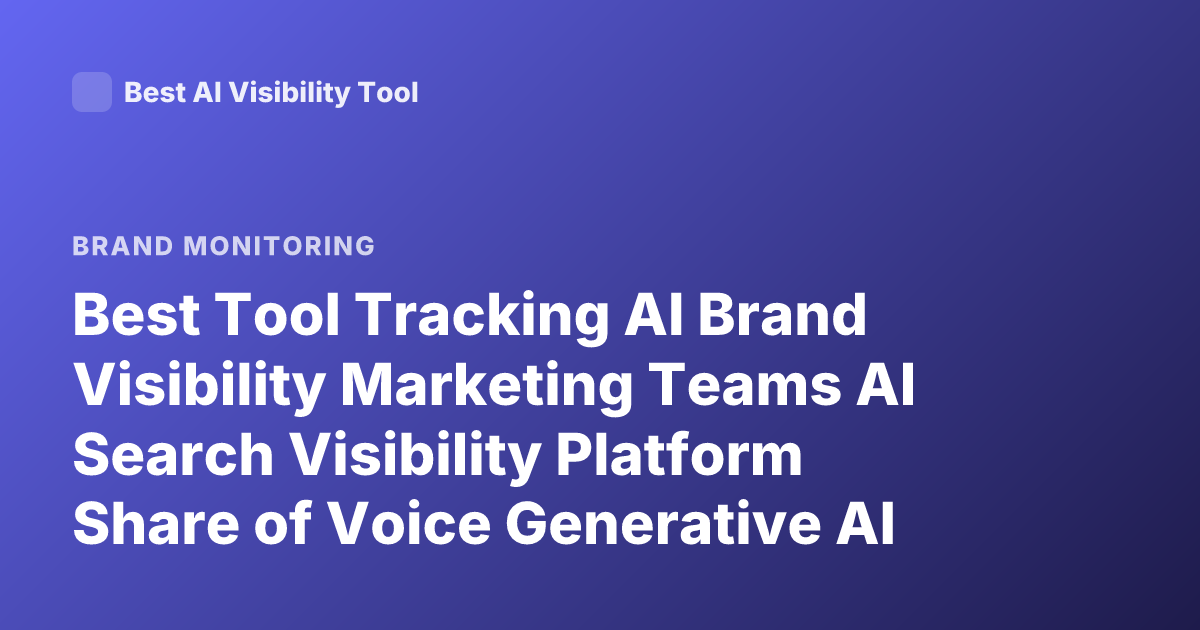 Best Tool Tracking AI Brand Visibility Marketing Teams AI Search Visibility Platform Share of Voice Generative AI 2026